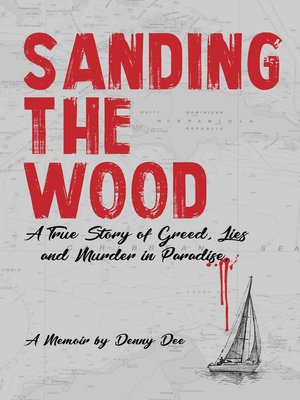 cover image of Sanding the Wood. a True Story of Greed, Lies, and Murder in Paradise